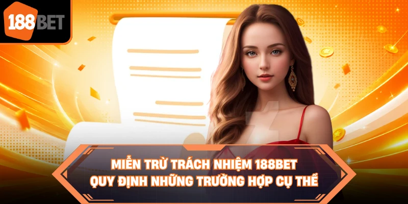 Miễn trừ trách nhiệm 188BET quy định những trường hợp cụ thể